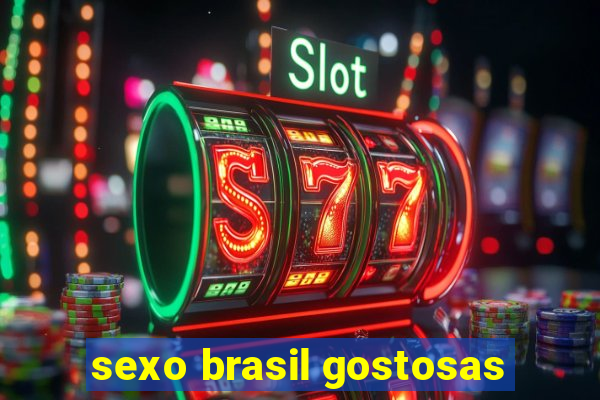 sexo brasil gostosas